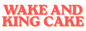 Wake and King Cake - Home